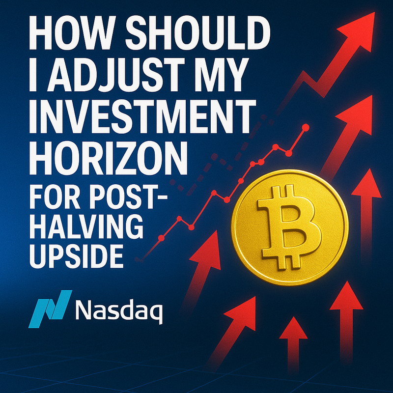 How should I adjust my investment horizon for post-halving upside