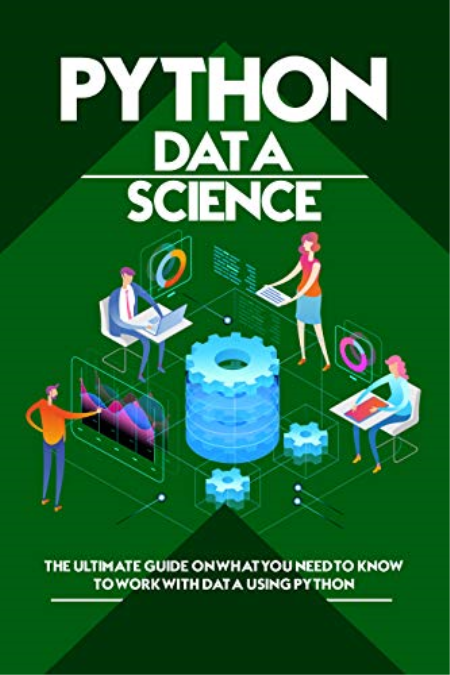 Python Data Science: The Ultimate Guide on What You Need to Know to Work with Data Using Python