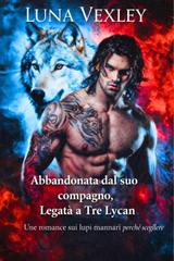 Luna Vexley – Abbandonata dal suo compagno, legata a tre Lycan (2026)