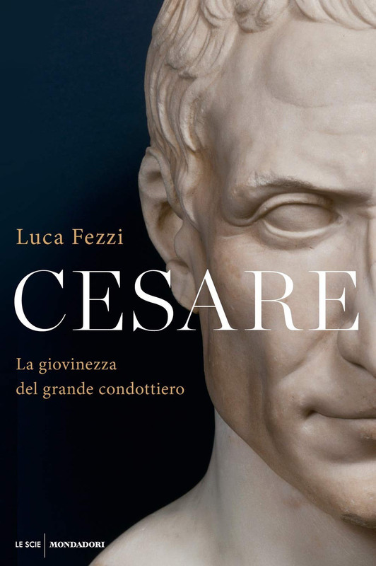 Luca Fezzi - Cesare. La giovinezza del grande condottiero (2020)