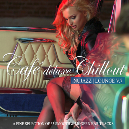 VA - Café Deluxe Chillout - Nu Jazz / Lounge Vol. 7 (A Fine Selection of 33 Smooth & Modern Bar Tracks)