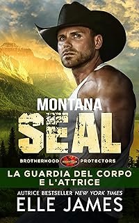 Elle James - Brotherhood Protectors vol. 01. Montana SEAL La Guardia del Corpo e L'attrice (2023)