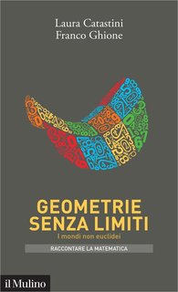 Laura Catastini, Franco Ghione - Geometrie senza limiti (2018)