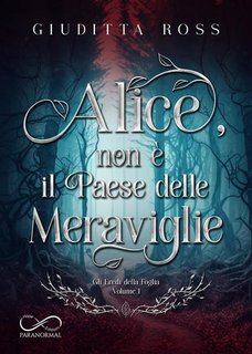 Giuditta Ross - Gli Eredi della Foglia Vol. 1. Alice, non è il Paese delle Meraviglie (2023)