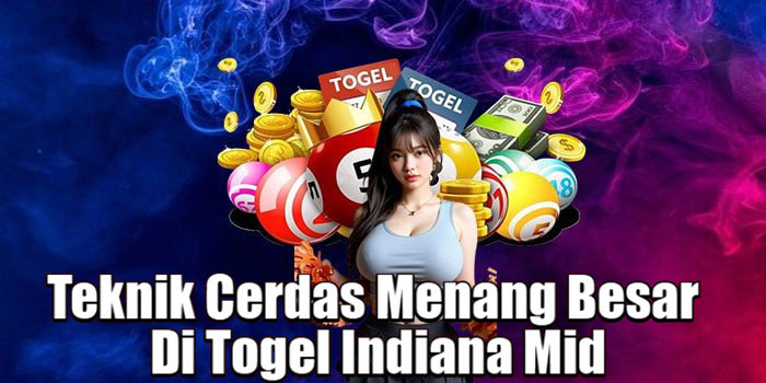 Teknik Cerdas Menang Besar Di Togel Indiana Mid