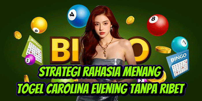 Strategi Rahasia Menang Togel Carolina Evening Tanpa Ribet