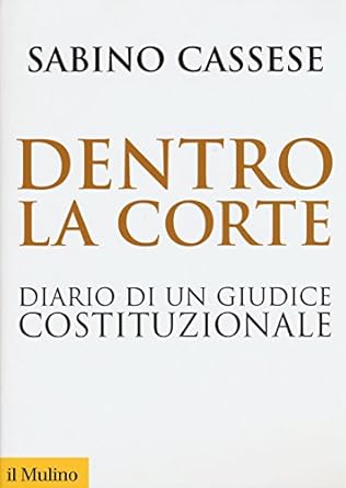 Sabino Cassese - Dentro la Corte. Diario di un giudice costituzionale (2015)