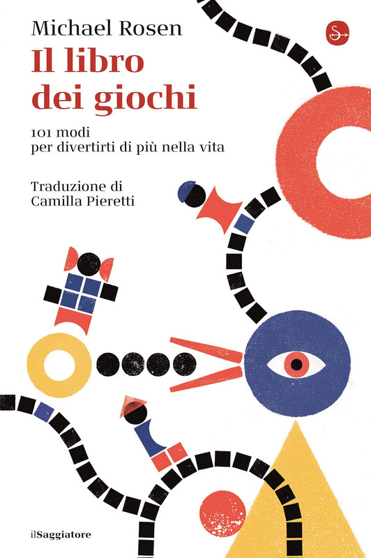 Michael Rosen - Il libro dei giochi. 101 modi per divertirti di più nella vita (2020)