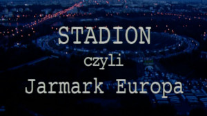 Stadion, czyli Jarmark Europa
