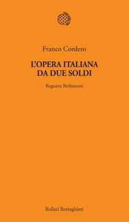 Franco Cordero – L’opera italiana da due soldi. Regnava Berlusconi (2012)