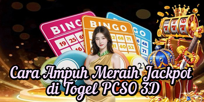 Cara Ampuh Meraih Jackpot di Togel PCSO 3D