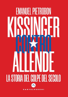 Emanuel Pietrobon - Kissinger contro Allende (2023)