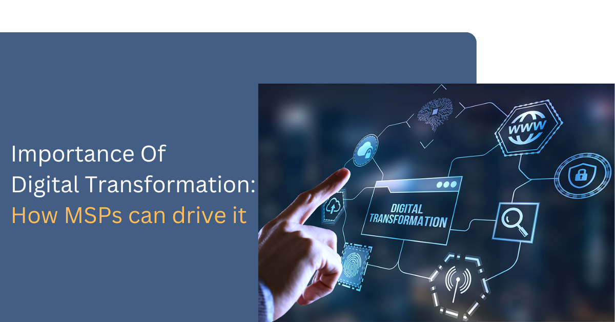 Importance Of Digital Transformation: How MSPs can drive it