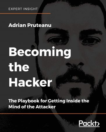 Becoming the Hacker: The Playbook for Getting Inside the Mind of the Attacker (True PDF)