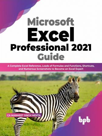 Microsoft Excel Professional 2021 Guide: A Complete Excel Reference, Loads of Formulas and Functions, Shortcuts