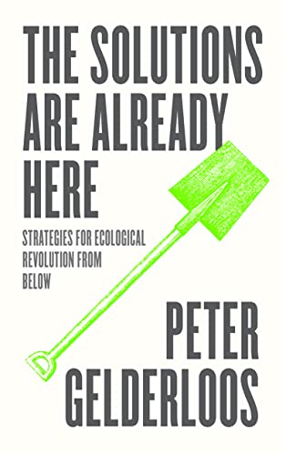 The Solutions are Already Here: Strategies for Ecological Revolution from Below