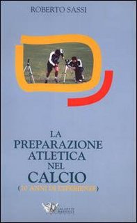 Roberto Sassi - La preparazione atletica nel calcio. 20 anni di esperienze (2001)