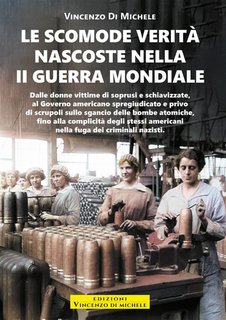 Michele Di Vincenzo - Le scomode verità nascoste nella II Guerra Mondiale (2024)