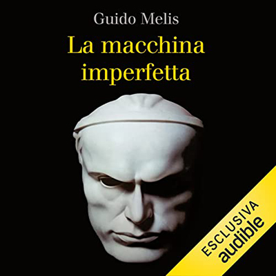 Guido Melis - La macchina imperfetta꞉ Immagine e realtà dello Stato fascista (2022) (mp3 - 128 kbps)