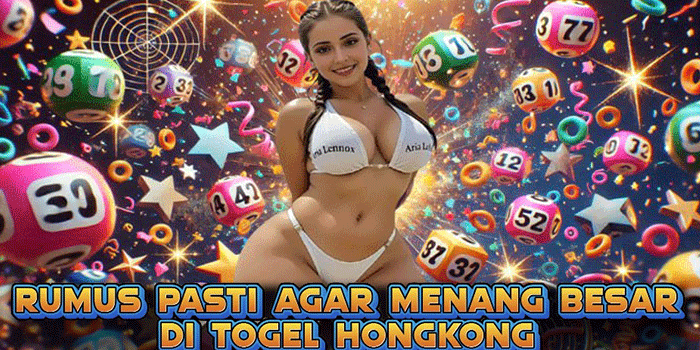Rumus Pasti Agar Menang Besar Di Togel Hongkong