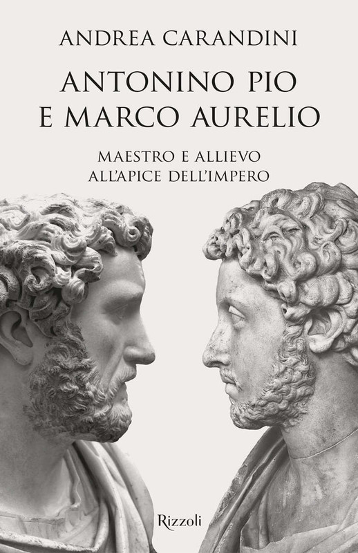 Andrea Carandini - Antonino Pio e Marco Aurelio. Maestro e allievo all'apice dell'impero (2020)