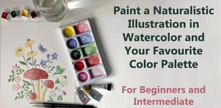 Paint a Naturalistic Illustration in Watercolor and Your Favourite Color Palette