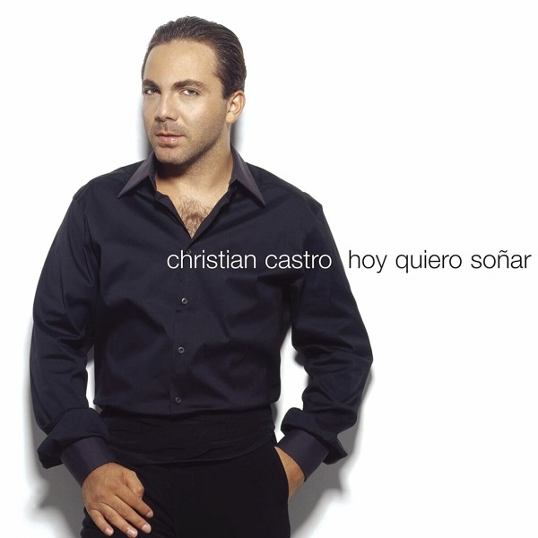 Hoy Quiero So ar 2004 - Cristian Castro - Hoy Quiero Soñar [2004] [Flac] [Mp3]