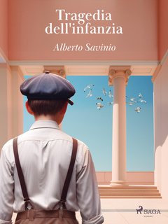 Alberto Savinio - Tragedia dell'infanzia (2024)