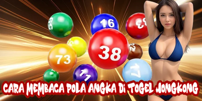 Cara Membaca Pola Angka di Togel Hongkong