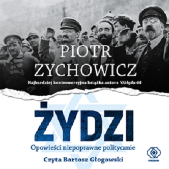 Piotr Zychowicz - Żydzi. Opowieści niepoprawne politycznie (2023)