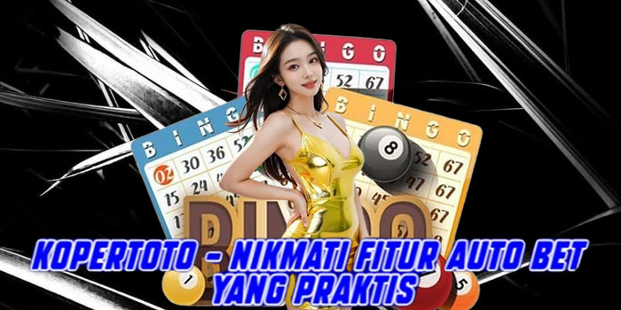 KOPERTOTO - Nikmati Fitur Auto Bet Yang Praktis