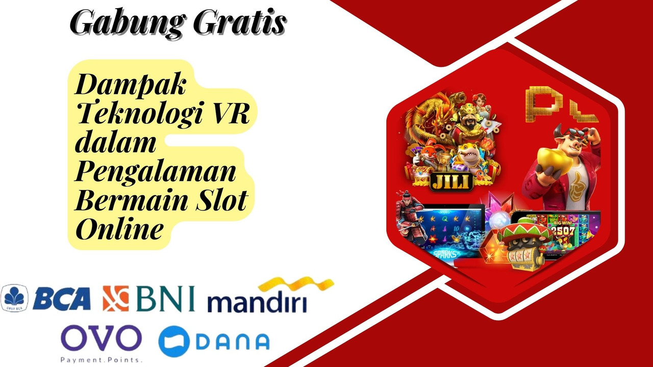 Dampak Teknologi VR dalam Pengalaman Bermain Slot Online