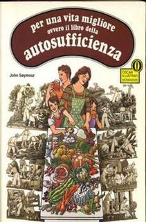 John Seymour - Per una vita migliore ovvero il libro dell'autosufficienza (1984)