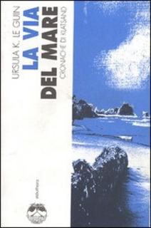 Ursula K. Le Guin - La via del mare. Cronache di Klatsand (1994)