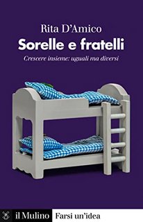 Rita D’Amico - Sorelle e fratelli. Crescere insieme: uguali ma diversi (2023)