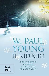 William Paul Young - Il rifugio. E se un giorno ricevessi un biglietto firmato da Dio? (2013)
