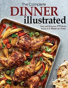 The Complete Dinner Illustrated: Easy and Delicious 175 Meals Ready in 1 Hour or Less