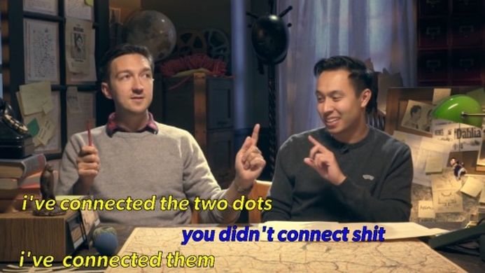"I've connected the two dots." "You didn't connect shit." "I've connected them."