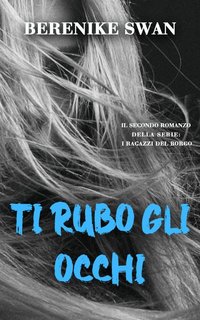 Berenike Swan - I ragazzi del borgo Vol. 2. Ti Rubo Gli Occhi (2024)