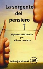 Andrzej Budzinski – La sorgente del pensiero. Rigenerare la mente per abitare la realtà (2026)
