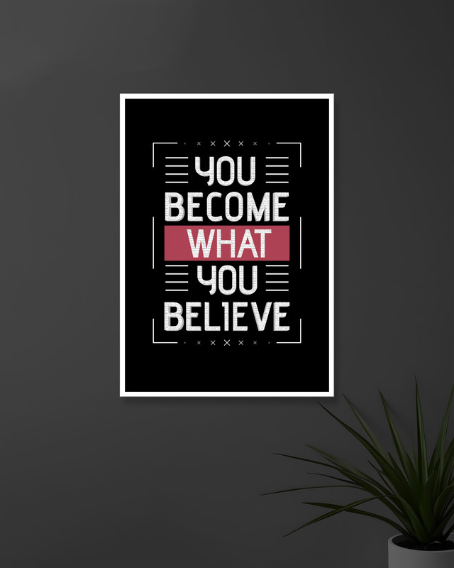 You Become What You Believe | Typography | Quotes Posters