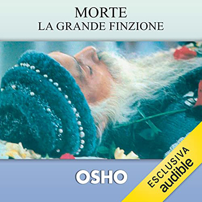 Osho - Morte꞉ la grande finzione꞉ Il tabù di cui nessuno parla e tutti subiscono (2022) (mp3 - 128 kbps)