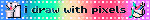 i draw with pixels