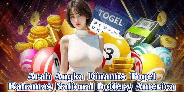 Arah Angka Dinamis Togel Bahamas National Lottery America Arah Angka Dinamis Togel Bahamas National Lottery America