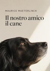 Maurice Maeterlinck – Il nostro amico il cane (2026)