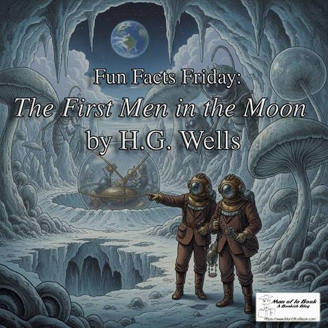 Fun Facts Friday: The First Men in the Moon by H.G. Wells