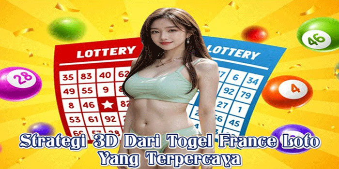 Strategi 3D Dari Togel France Loto Yang Terpercaya