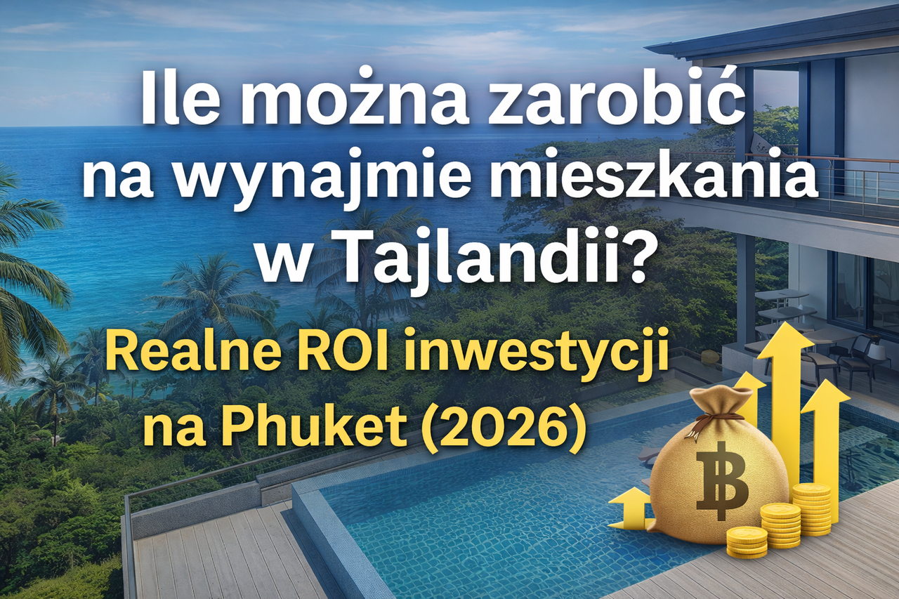Ile można zarobić na wynajmie mieszkania w Tajlandii? Realne ROI inwestycji w Phuket (2026)