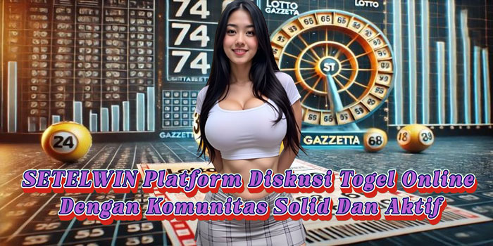 SETELWIN Platform Diskusi Togel Online Dengan Komunitas Solid Dan Aktif