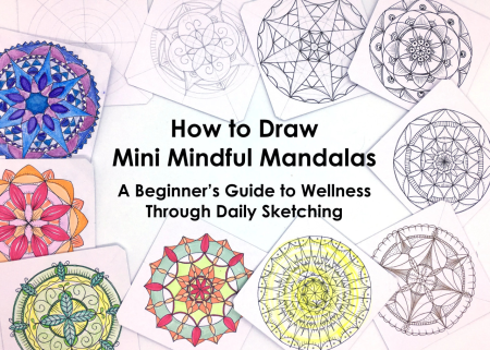 How to Draw Mini Mindful Mandalas - A Beginners Guide to Wellness Through Daily Sketching